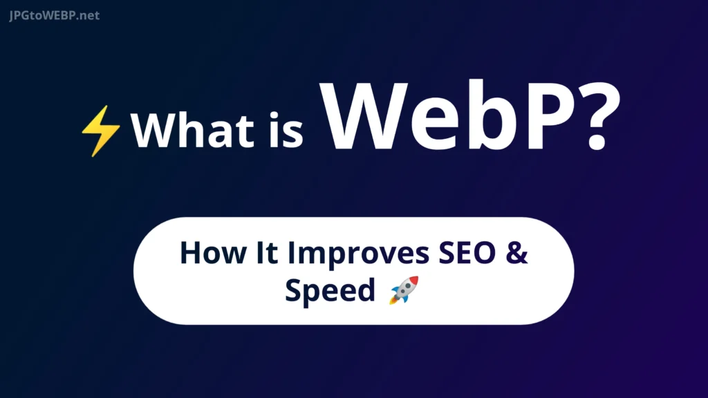 What is WebP and how it improves SEO - JPGtoWebP.net
